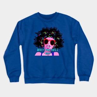 Why the Hell Not Crewneck Sweatshirt